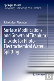Surface Modifications And Growth Of Titanium Dioxide For Photo-Electrochemical Water Splitting
