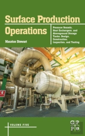 Surface Production Operations: Volume 5: Pressure Vessels, Heat Exchangers, And Aboveground Storage Tanks