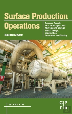 Bertrand.pt - Surface Production Operations: Volume 5: Pressure Vessels, Heat Exchangers, And Aboveground Storage Tanks