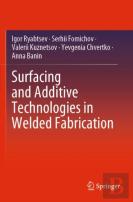 Surfacing And Additive Technologies In Welded Fabrication