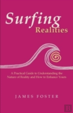 Bertrand.pt - Surfing Realities: A Practical Guide To Understanding The Nature Of Reality And How To Enhance Yours