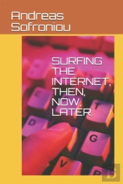 Surfing The Internet, Then, Now, Later.