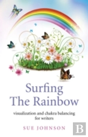 Surfing The Rainbow Â€“ Visualisation And Chakra Balancing For Writers