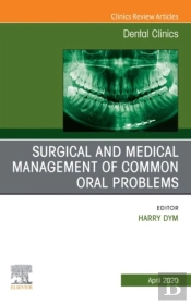 Surgical And Medical Management Of Common Oral Problem, An Issue Of Dental Clinics Of North America