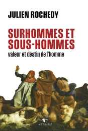 Surhommes Et Sous-Hommes : Valeur Et Destin De L'Homme ; La Guerre Est Déclarée
