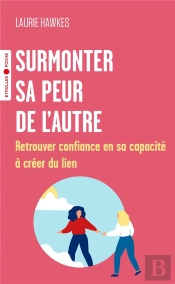 Surmonter Sa Peur De L'Autre : Retrouver Confiance En Sa Capacité À Créer Du Lien