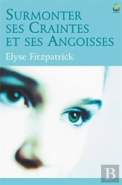 Surmonter Ses Craintes Et Ses Angoisses