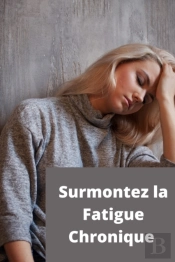 Surmontez La Fatigue Chronique