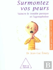 Surmontez Vos Peurs : Vaincre Le Trouble Panique Et L'Agoraphobie