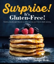 Surprise! It''S Gluten Free! - Entrees, Breads, And Desserts So Delicious You Won T Know What S
