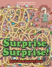 Surprise, Surprise! Adult Maze Activity Book