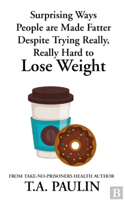 Bertrand.pt - Surprising Ways People Are Made Fatter Despite Trying Really, Really Hard To Lose Weight