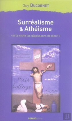 Bertrand.pt - Surréalisme Et Athéisme ; À La Niche Les Glapisseurs De Dieu