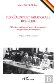 Surrealiste Et Paradoxale Belgique : Mémoires Politiques D'Un Sociologue Engagé, Immigré Chez Soi Et Malgré Soi