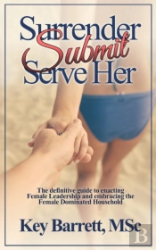 Surrender, Submit, Serve Her.