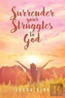 Surrender Your Struggles To God