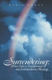 Surrendering: When Pain Is Transformed Into Extraordinary Blessings