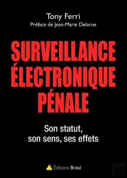 Bertrand.pt - Surveillance Électronique Pénale ; Son Statut, Son Sens, Ses Effets