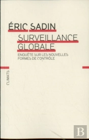 Surveillance Globale ; Enquête Sur Les Nouvelles Formes De Contrôle