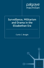 Surveillance, Militarism And Drama In The Elizabethan Era