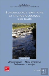 Surveillance Sanitaire Et Microbiologique Des Eaux : Réglementation, Micro-Organismes, Prélèvements, Analyses (2° Éd.) : Réglementation, Micro-Organismes, Prélèvements, Analyses