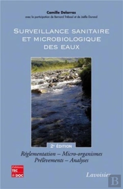 Bertrand.pt - Surveillance Sanitaire Et Microbiologique Des Eaux : Réglementation, Micro-Organismes, Prélèvements, Analyses (2° Éd.) : Réglementation, Micro-Organismes, Prélèvements, Analyses