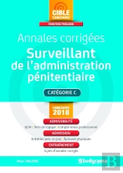 Surveillant De L'Administration Pénitentiaire ; Annales Corrigées ; Catégorie C ; Admissibilité, Admission, Entraînement (Concours 2018)