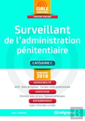 Surveillant De L'Administration Pénitentiaire ; Catégorie C ; Admissibilité, Admission, Entraînement (Concours 2018)