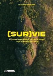 (Sur)Vie : 10 Jours D'Expédition À Travers La Jungle La Plus Dense Au Monde