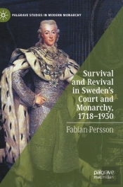Survival And Revival In Sweden'S Court And Monarchy, 1718â€“1930