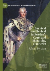 Survival And Revival In Sweden'S Court And Monarchy, 1718â€“1930