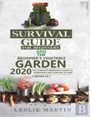 Survival Guide For Beginners And The Beginner'S Vegetable Garden 2020