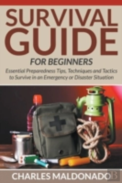 Bertrand.pt - Survival Guide For Beginners: Essential Preparedness Tips, Techniques And Tactics To Survive In An Emergency Or Disaster Situation