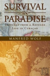 Survival In Paradise: Sketches From A Refugee Life In Curacao