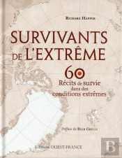 Survivants De L'Extrême, 60 Récits De Survie Dans Des Conditions Extrêmes