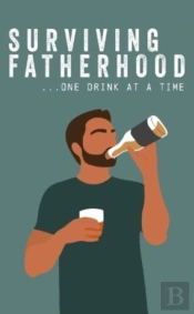Surviving Fatherhood One Drink At A Time
