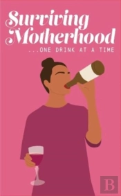 Surviving Motherhood One Glass Of Wine At A Time