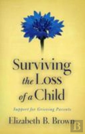 Surviving The Loss Of A Child Â€“ Support For Grieving Parents