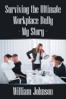Surviving The Ultimate Workplace Bully - My Story