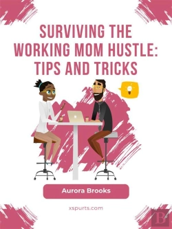 Bertrand.pt - Surviving The Working Mom Hustle: Tips And Tricks