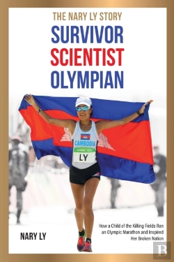 Bertrand.pt - Survivor, Scientist, Olympian - The Nary Ly Story. How A Child Of The Killing Fields Ran An Olympic Marathon And Inspired Her Broken Nation