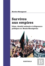Survivre Aux Empires ; Islam, Identité Nationale Et Allégeances Politiques En Bosnie-Herzégovine
