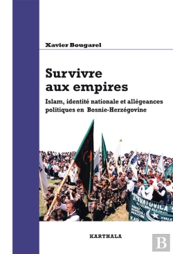 Bertrand.pt - Survivre Aux Empires ; Islam, Identité Nationale Et Allégeances Politiques En Bosnie-Herzégovine