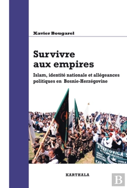 Bertrand.pt - Survivre Aux Empires. Islam, Identité Nationale Et Allégeances Politiques En Bosnie-Herzégovine