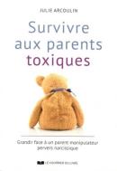 Survivre Aux Parents Toxiques ; Échapper À L'Emprise De Parents Manipulateurs Et Guérir Les Blessures De L'Enfance
