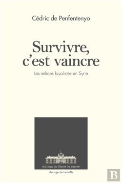 Bertrand.pt - Survivre, C'Est Vaincre ; Les Forces Paramilitaires Loyalistes En Syrie Depuis 2011