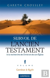 Survol De L'Ancien Testament, Volume 1 : Genèse À Ruth. À La Recherche De Christ Et De Son Église