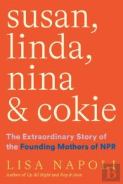 Susan, Linda, Nina, & Cokie: The Extraordinary Story Of The Founding Mothers Of Npr