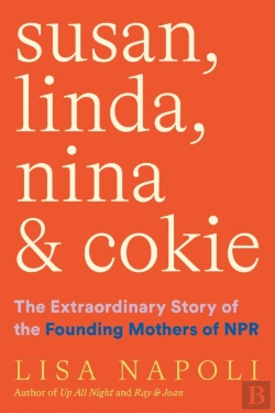 Bertrand.pt - Susan, Linda, Nina, & Cokie: The Extraordinary Story Of The Founding Mothers Of Npr