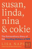 Susan, Linda, Nina & Cokie: The Extraordinary Story Of The Founding Mothers Of Npr